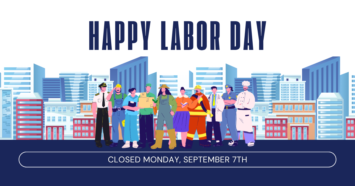 Closed Monday, September 7th for Labor Day