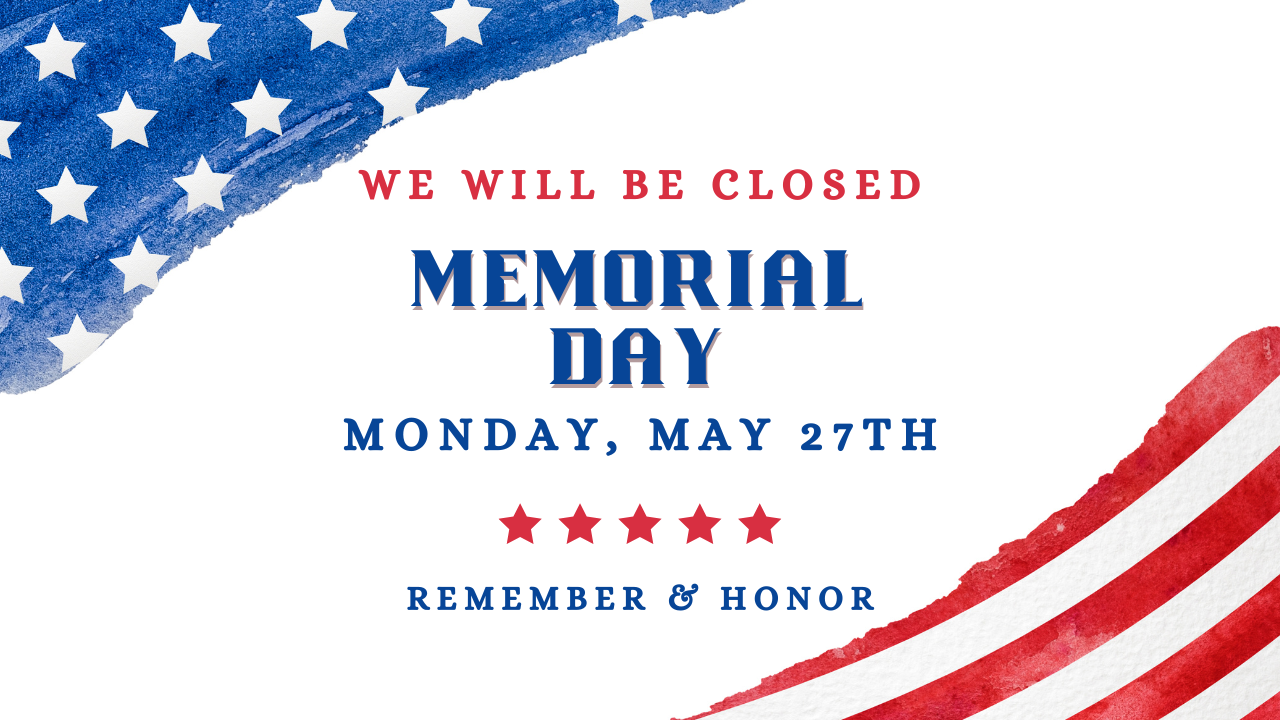 Closed Memorial Day, Monday, May 27