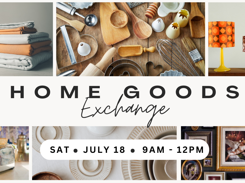 Home Goods Exchange - Saturday, July 18 @ 9am